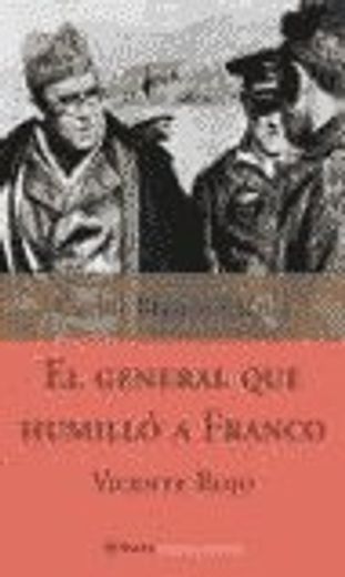 Vicente Rojo, el general que humilló a Franco (Historia Y Sociedad)