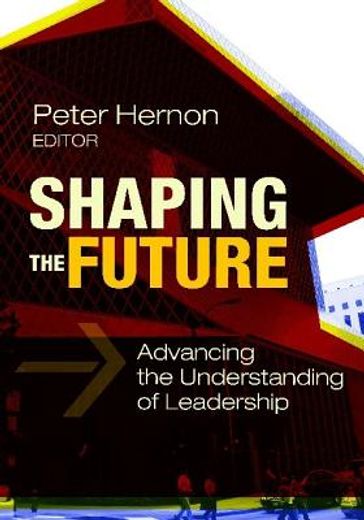 shaping the future,advancing the understanding of leadership