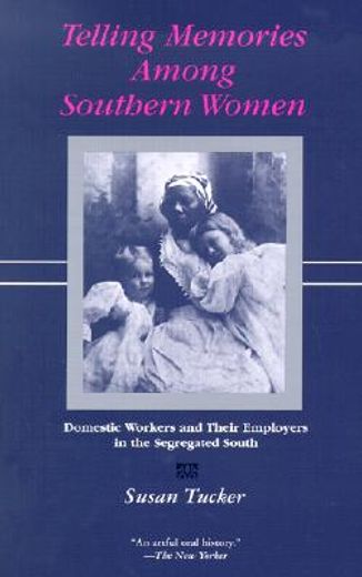 telling memories among southern women,domestic workers and their employers in the segregated south