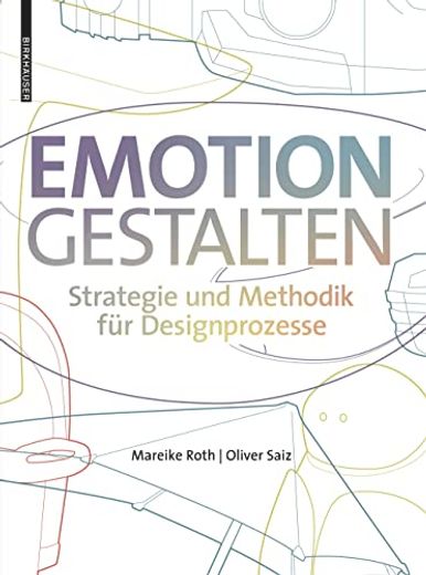 Emotion Gestalten: Strategie Und Methodik Für Designprozesse (in German)