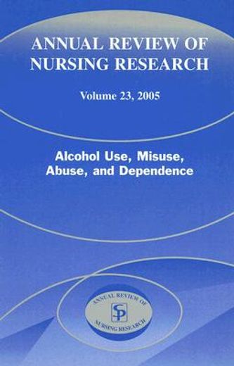 annual review of nursing research,alcohol use, misuse, abuse, and dependence