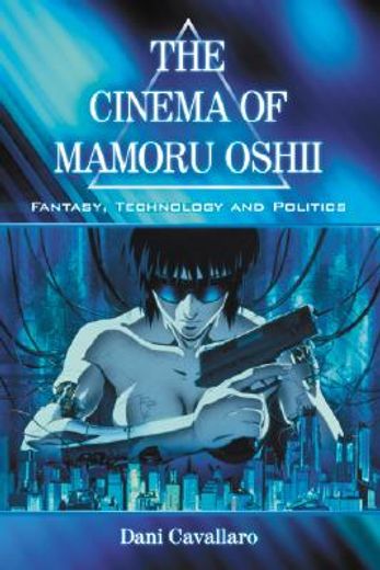 the cinema of mamoru oshii,fantasy, technology and politics