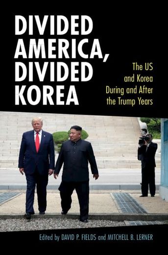 Divided America, Divided Korea: The us and Korea During and After the Trump Years (en Inglés)
