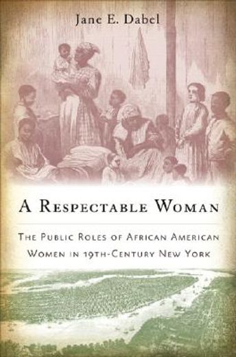a respectable woman,the public roles of african american women in 19th-century new york