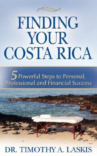 finding your costa rica,5 powerful steps to personal, professional and financial success