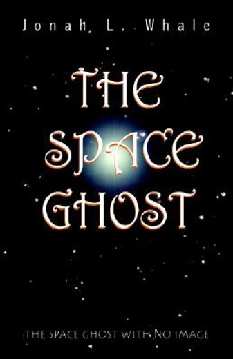the space ghost,the space ghost with no image