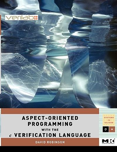 aspect-oriented programming with the e verification language,a pragmatic guide for testbench developers