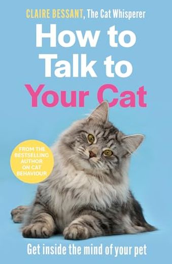 How to Talk to Your Cat: Get Inside the Mind of Your Pet (en Inglés)