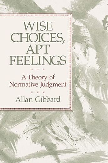 wise choices, apt feelings,a theory of normative judgment