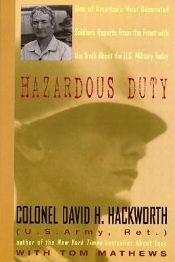 hazardous duty,one of america´s most decorated soldiers reports from the front with the truth about the u.s. milita