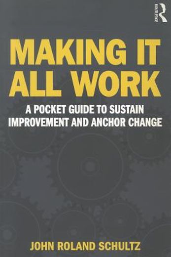 making it all work,a pocket guide to sustain improvement and anchoring change