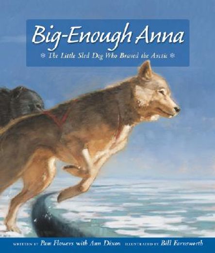 big-enough anna,the little sled dog who braved the arctic (en Inglés)