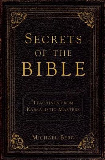 secrets of the bible,a collection of teachings from kabbalistic masters