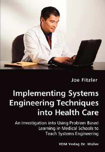 implementing systems engineering techniques into health care,an investigation into using problem based learning in medical schools to teach systems engineering