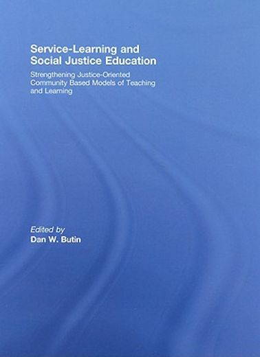 service-learning and social justice education,strengthening justice-oriented community based models of teaching and learning