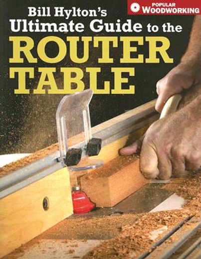 bill hylton´s ultimate guide to the router table
