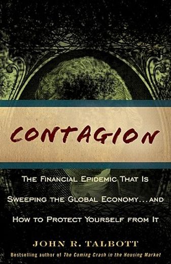 contagion,the financial epidemic that is sweeping the global economy... and how to protect yourself from it