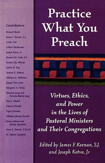 practice what you preach,virtues, ethics, and power in the lives of pastoral ministers and their congregations