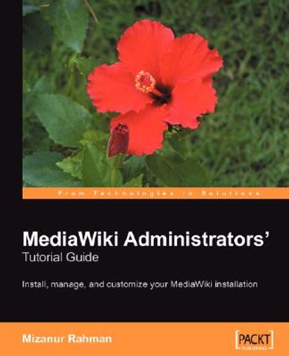 mediawiki administrators´ tutorial guide,install, manage, and customize your mediawiki installation
