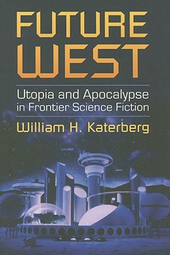 future west,utopia and apocalypse in frontier science fiction