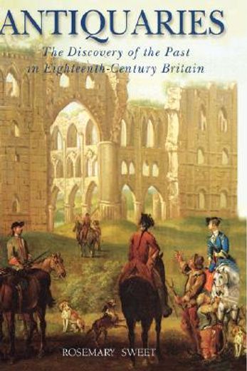 antiquaries,the discovery of the past in eighteenth-century britain