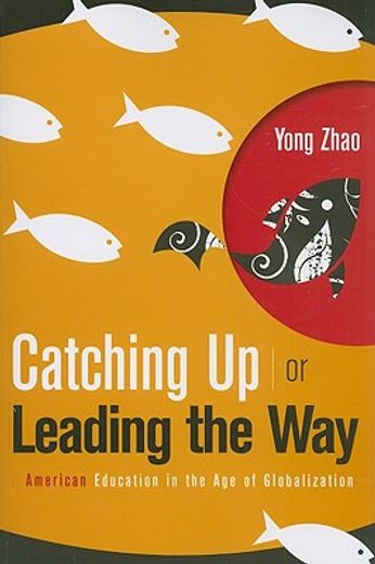 catching up or leading the way,american education in the age of globalization (en Inglés)