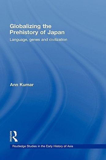 globalizing the prehistory of japan,language, genes and civilization