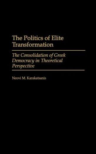 The Politics of Elite Transformation: The Consolidation of Greek Democracy in Theoretical Perspective