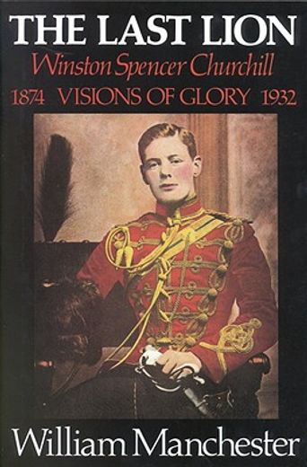 The Last Lion: Winston Spencer Churchill: Visions of Glory 1874-1932 (en Inglés)