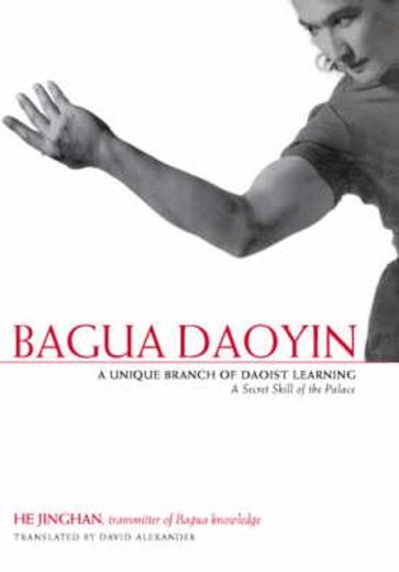 Bagua Daoyin: A Unique Branch of Daoist Learning, a Secret Skill of the Palace (in English)
