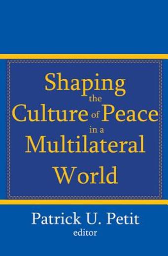 Shaping the Culture of Peace in a Multilateral World (en Inglés)
