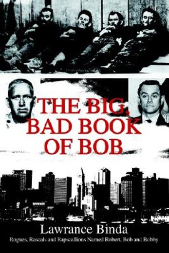 the big, bad book of bob,rogues, rascals and rapscallions named robert, bob and bobby