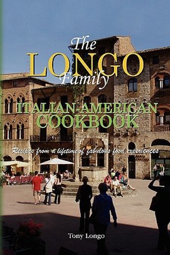 the longo family italian-american cookbook,recipes from a lifetime of fabulous food experiences