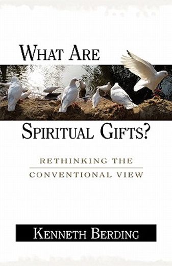 what are spiritual gifts?: rethinking the conventional view (en Inglés)