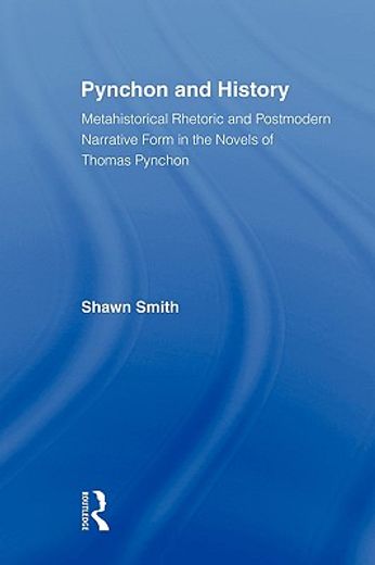 pynchon and history,metahistorical rhetoric and postmodern narrative form in the novels of thomas pynchon