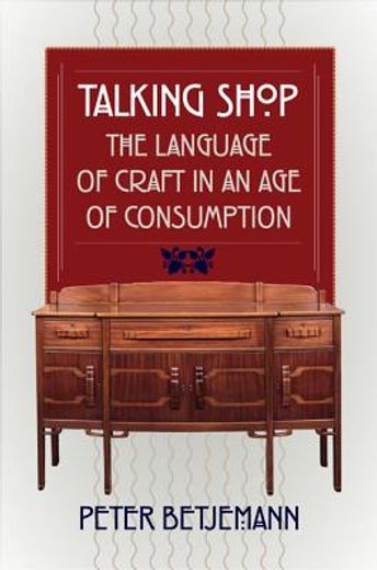 talking shop,the language of craft in an age of consumption