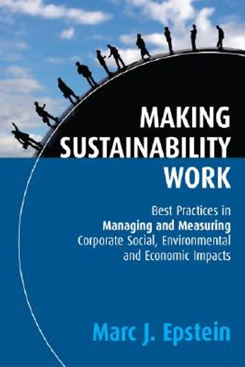 making sustainability work,best practices in managing and measuring corporate social, environmental, and economic impacts