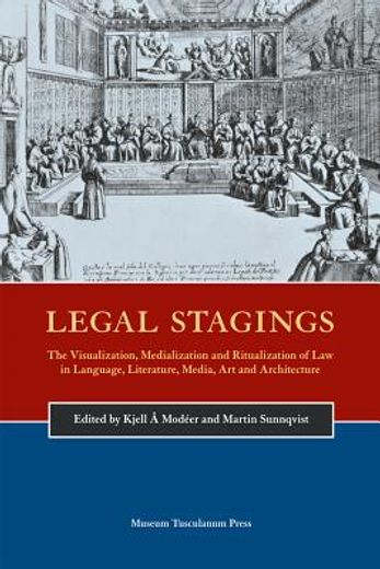 Legal Stagings: The Visualization, Medialization and Ritualization of Law in Language, Literature, Media, Art and Architecture (en Inglés)