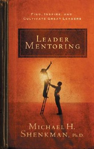 Leader Mentoring: Find, Inspire, and Cultivate Great Leaders (en Inglés)