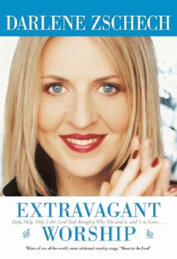 extravagant worship,holy, holy, holy is the lord god almighty who was and is, and is to come+