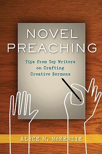 novel preaching,tips from top writers on crafting creative sermons