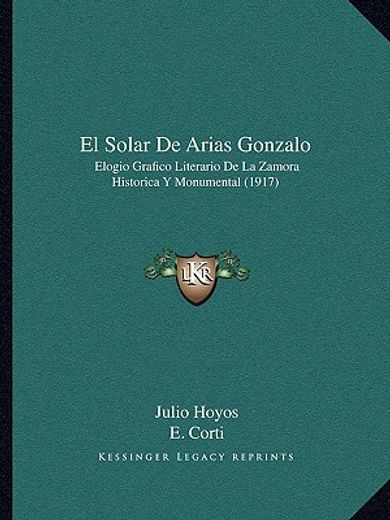 el solar de arias gonzalo: elogio grafico literario de la zamora historica y monumental (1917)