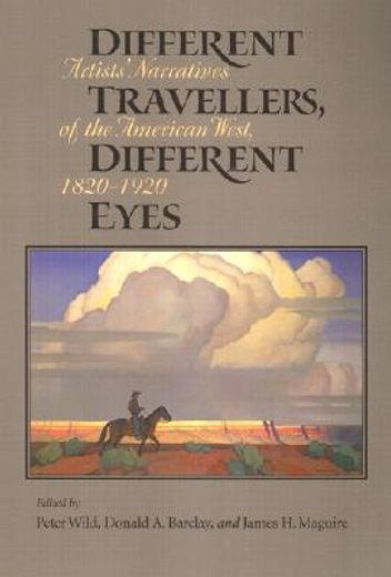 different travelers, different eyes,artists´ narratives of the american west, 1820-1920 (en Inglés)