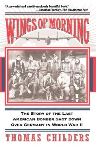 wings of morning,the story of the last american bomber shot down over germany in world war ii (in English)