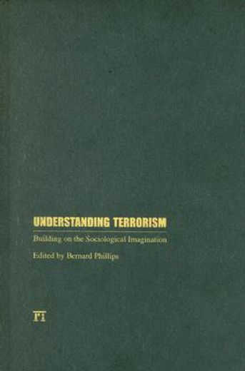 understanding terrorism,building on the sociological imagination
