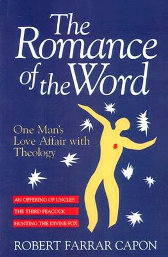 the romance of the word,one man´s love affair with theology : three books : an offering of uncles/the third peacock/hunting (in English)