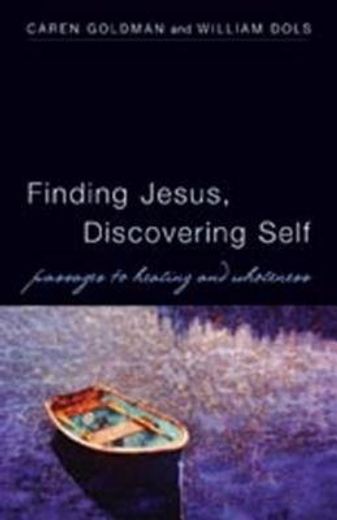 finding jesus, discovering self,passages to healing and wholeness