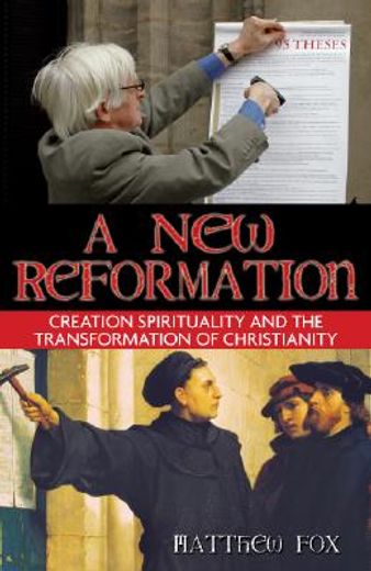 a new reformation,creation spirituality and the transformation of christianity