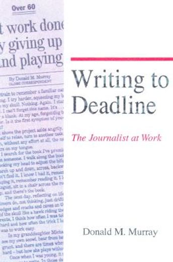 writing to deadline,the journalist at work