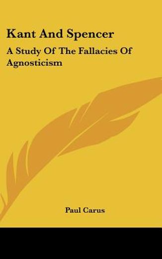kant and spencer,a study of the fallacies of agnosticism